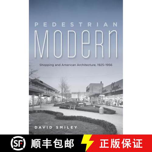 【3-4周达】Pedestrian Modern: Shopping and American Architecture, 1925-1956 [9780816679300]