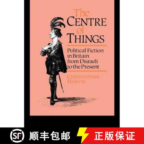 【3-4周达】The Centre of Things : Political Fiction in Britain from Disraeli to the Present [9780044455929]