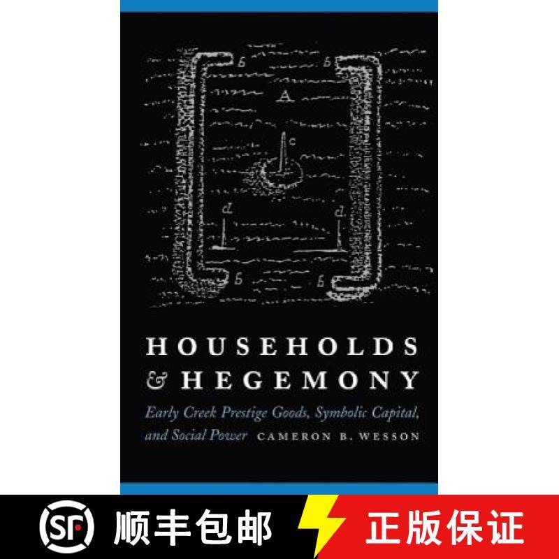 【3-4周达】Households and Hegemony: Early Creek Prestige Goods, Symbolic Capital, and Social Power [9780803246959]