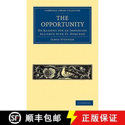 【3-4周达】Opportunity, or Reasons for an Immediate Alliance with St. Domingo: - The Opportunity, or ... [9781108024365]