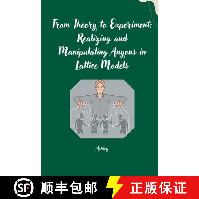 【3-4周达】From Theory to Experiment: Realizing and Manipulating Anyons in Lattice Models [9783384256577]