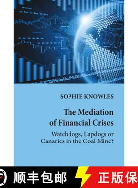 【3-4周达】The Mediation of Financial Crises : Watchdogs, Lapdogs or Canaries in the Coal Mine? [9781433152306]