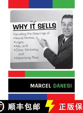 预订 Why It Sells : Decoding the Meanings of Brand Names, Logos, Ads, and Other Marketing and Adverti... [9780742555457]