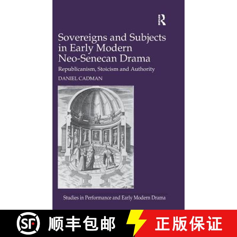 【3-4周达】Sovereigns and Subjects in Early Modern Neo-Senecan Drama : Republicanism, Stoicism and Au... [9781472435200]