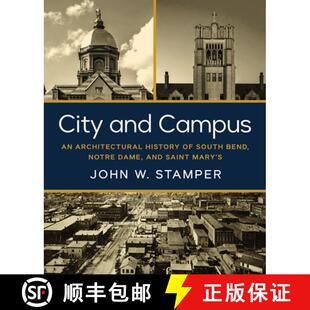 【3-4周达】City and Campus – An Architectural History of South Bend, Notre Dame, and Saint Mary`s [9780268207717]