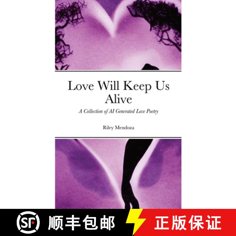 【3-4周达】Love Will Keep Us Alive: A Collection of AI Generated Love Poetry [9781387424115]