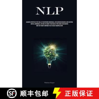 【3-4周达】Nlp: Acquire Expertise In The Skill Of Deciphering Individuals, Influencing Behavior, And ... [9781835734407]