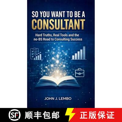 【3-4周达】精装 So You Want to be a Consultant?: Hard Truths, Real Tools and the no-BS Road to Consul... [9781997775669]