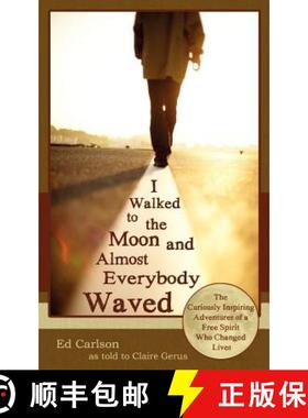 预订 I Walked to the Moon and Almost Everybody Waved; The Curiously Inspiring Adventures of a Free Sp... [9780963878458]