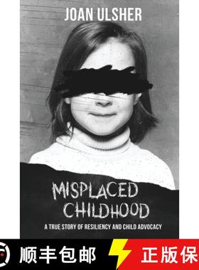 预订 Misplaced Childhood: A True Story of Resiliency and Child Advocacy [9798988306108]
