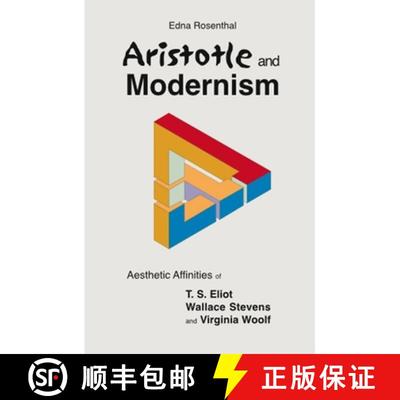 【3-4周达】Aristotle and Modernism: Aesthetic Affinities of T.S. Eliot, Wallace Stevens, and Virginia... [9781845191719]