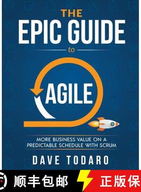 预订 The Epic Guide to Agile: More Business Value on a Predictable Schedule with Scrum [9781733000406]