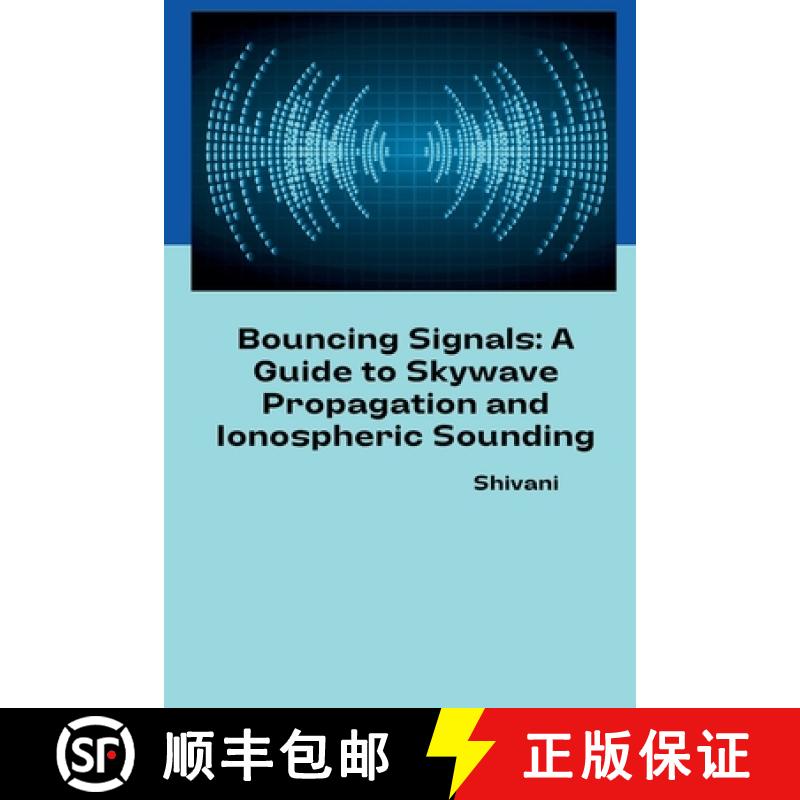 【3-4周达】Bouncing Signals: A Guide to Skywave Propagation and Ionospheric Sounding [9783384236005]
