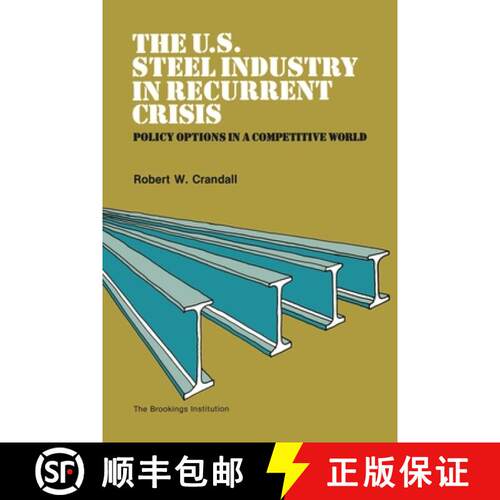 【3-4周达】The U.S. Steel Industry in Recurrent Crisis: Policy Opinions in a Competitive World [9780815716013]