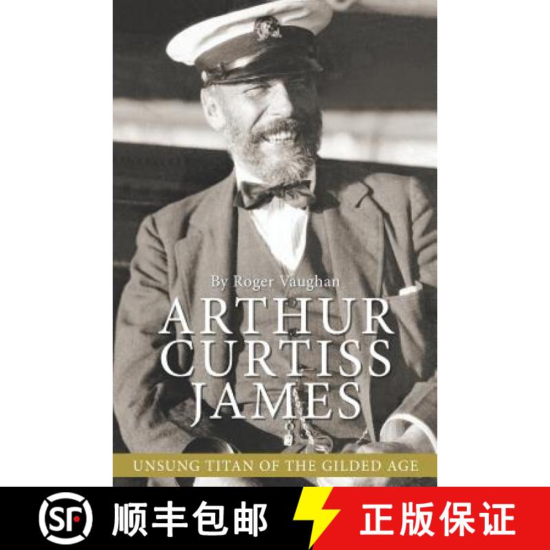 【3-4周达】Arthur Curtiss James: Unsung Titan of the Gilded Age [9780997067248]