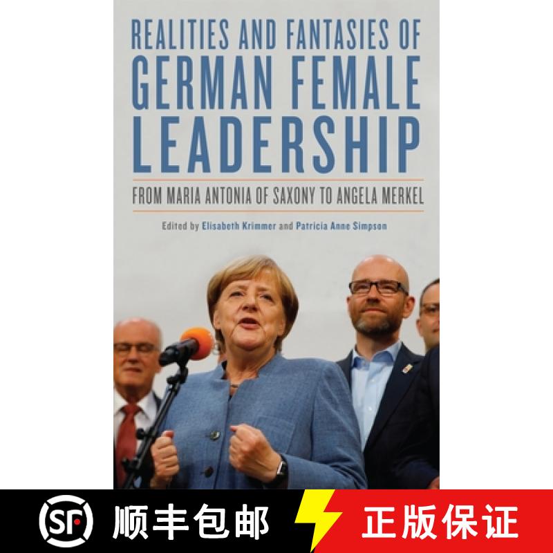【3-4周达】Realities and Fantasies of German Female Leaders - From Maria Antonia of Saxony to Angela ... [9781640140653]