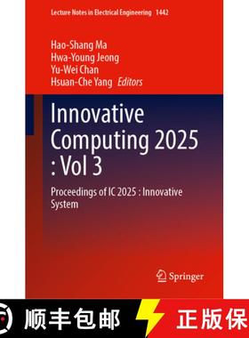 【3-4周达】Innovative Computing 2025, Volume 3 : Proceedings of IC 2025: Innovative System [9789819680061]