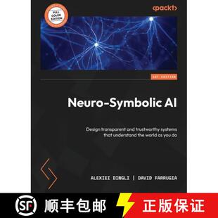 预订 Neuro-Symbolic AI: Design transparent and trustworthy systems that understand the world as you do [9781804617625]