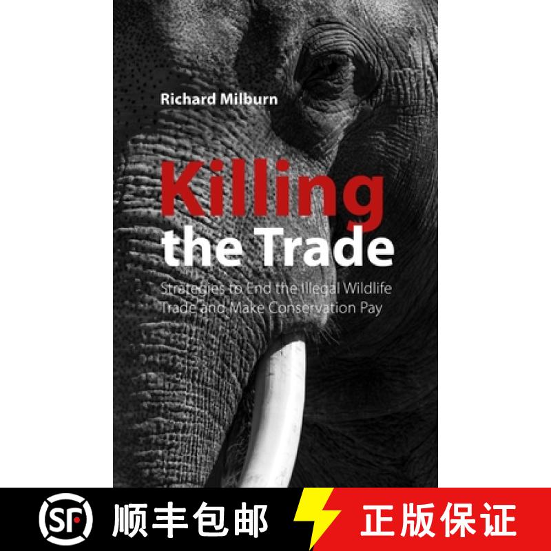 【2-3周达】Killing the Trade : Strategies to End the Illegal Wildlife Trade and Make Conservation Pay [9781788218221]
