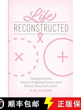 【3-4周达】Life Reconstructed: Navigating the World of Mastectomies and Breast Reconstruction [9781625862914]
