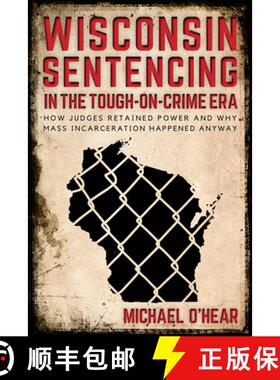 预订 Wisconsin Sentencing in the Tough-on-Crime Era: How Judges Retained Power and Why Mass Incarcera... [9780299310240]