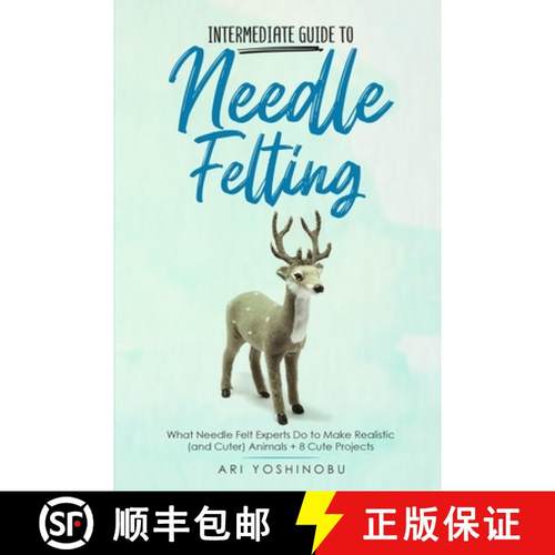 预订 Intermediate Guide to Needle Felting: What Needle Felt Experts Do to Make Realistic (and Cuter) ... [9781951035785]