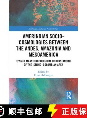 预订 Amerindian Socio-Cosmologies between the Andes, Amazonia and Mesoamerica : Toward an Anthropolog... [9780367808099]