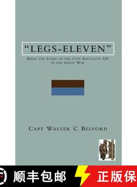 【3-4周达】LEGS-ELEVENBeing the Story of the 11th Battalion AIF in the Great War [9781845748739]