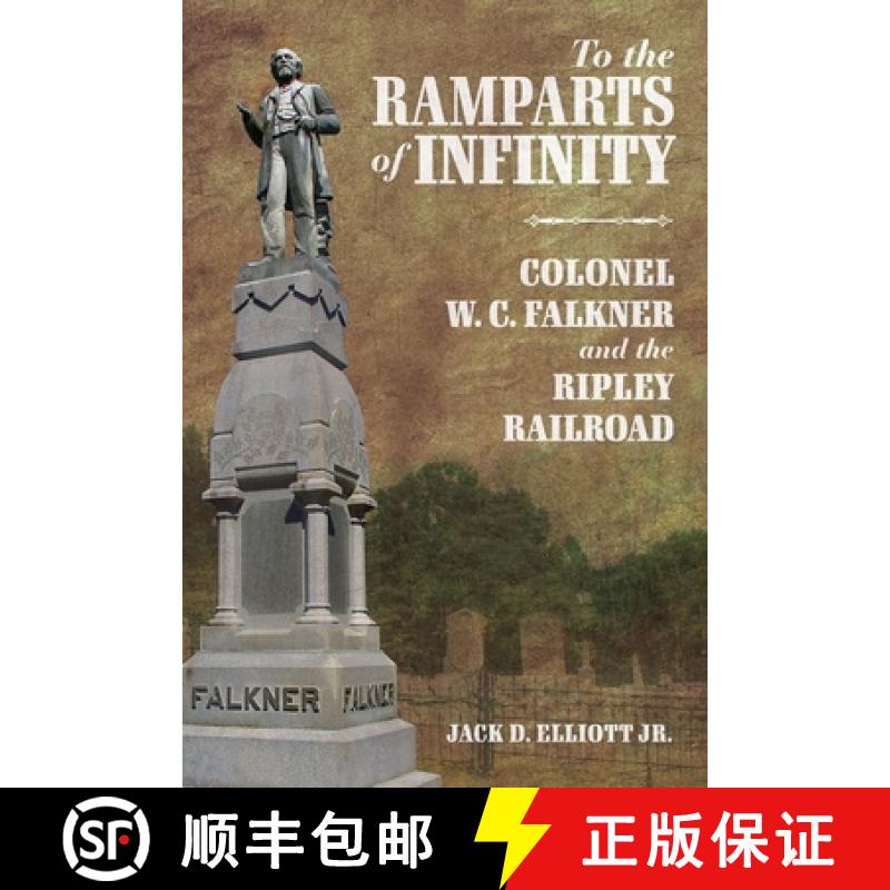 【3-4周达】To the Ramparts of Infinity: Colonel W. C. Falkner and the Ripley Railroad [9781496841872]