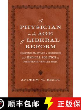 预订 A Physician in the Age of Liberal Reform: Ildefonso Martínez Y Fernández and Medical Politics ... [9780807182284]