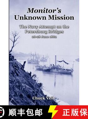 【3-4周达】Monitor's Unknown Mission: The Navy Attempt on the Petersburg Bridges, 26-28 June 1862 [9781387406197]