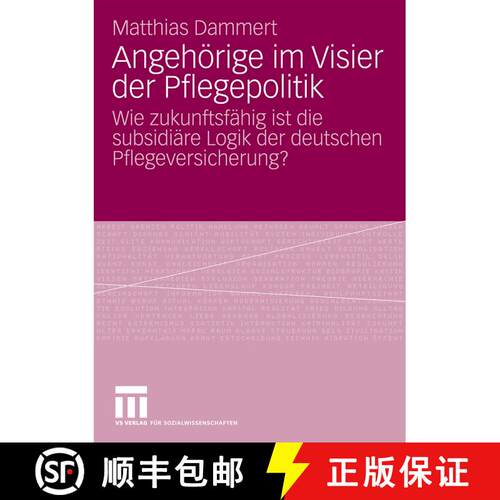 【3-4周达】Angehörige im Visier der Pflegepolitik : Wie zukunftsfähig ist die subsidiäre Logik der... [9783531166582]