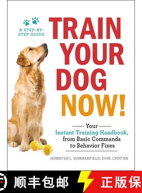 【3-4周达】Train Your Dog Now!: Your Instant Training Handbook, from Basic Commands to Behavior Fixes [9781507206973]
