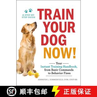 【3-4周达】Train Your Dog Now!: Your Instant Training Handbook, from Basic Commands to Behavior Fixes [9781507206973]