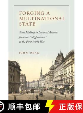 【3-4周达】Forging a Multinational State: State Making in Imperial Austria from the Enlightenment to ... [9780804795579]