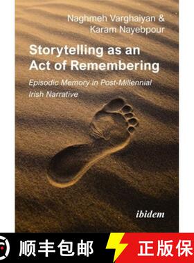 【3-4周达】Storytelling as an Act of Remembering: Episodic Memory in Post-Millennial Irish Narrative [9783838218564]