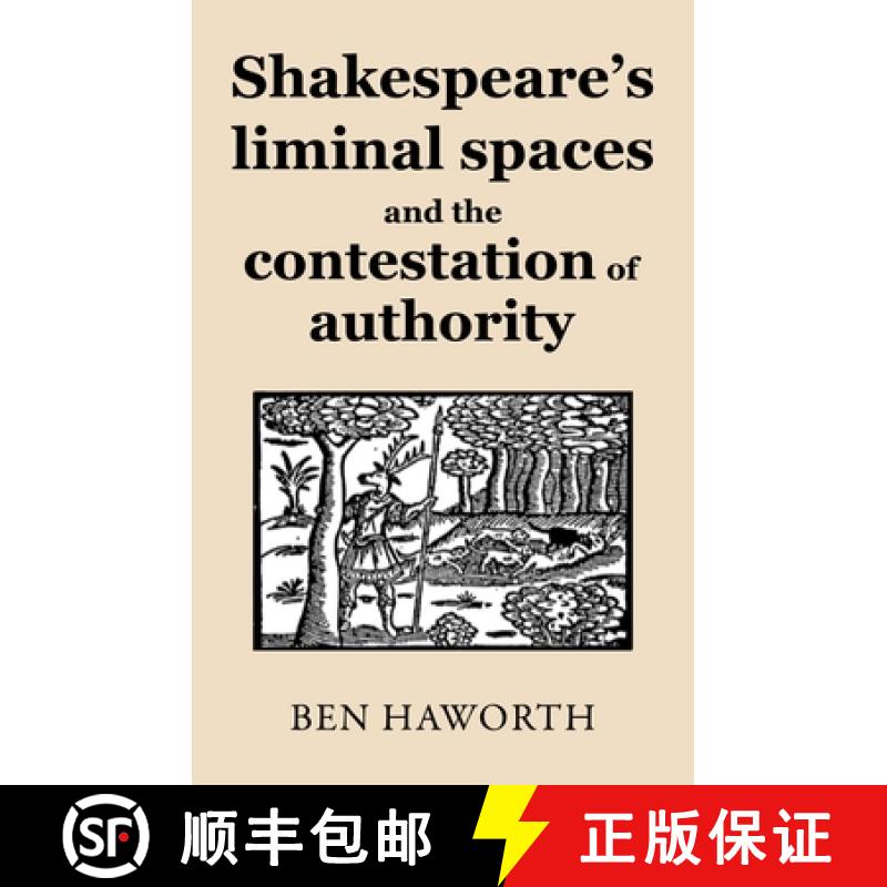 【2-3周达】Shakespeare's liminal spaces : Contesting authority on the early modern stage [9781526165923]