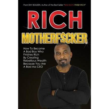 【4周达】Rich MotherFucker: How To Become a Bad Boy Who Finishes Rich By Creating Rebellious Wealth B... [9780692077429]