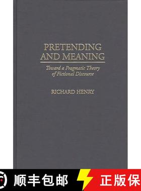 预订 Pretending and Meaning: Toward a Pragmatic Theory of Fictional Discourse [9780313298899]