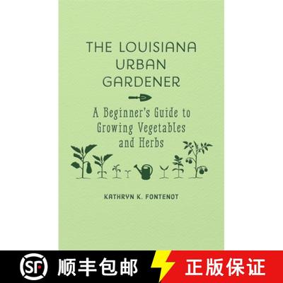 【3-4周达】The Louisiana Urban Gardener: A Beginner's Guide to Growing Vegetables and Herbs [9780807166796]