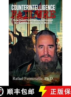 预订 CounterIntelligence Failure  : How Cuban Intelligence Infiltrated the American Embassy in Mexico [9798893760736]