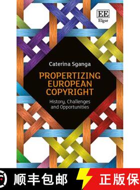 【3-4周达】Propertizing European Copyright - History, Challenges and Opportunities: History, Challeng... [9781786430403]