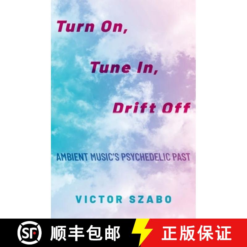【3-4周达】Turn On, Tune In, Drift Off: Ambient Music's Psychedelic Past [9780190699314]