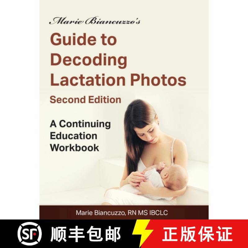 【3-4周达】Marie Biancuzzo's Guide to Decoding Lactation Photos 2nd Ed: A Continuing Education Workbo... [9781931048620]
