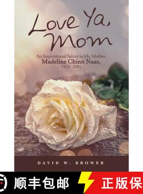 【3-4周达】Love Ya, Mom: An Inspirational Salute to My Mother, Madeline Chinn Naas, 1929-2001 [9781665700672]