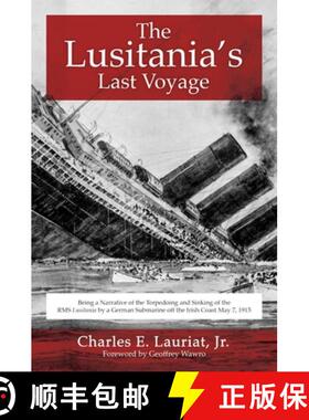 【3-4周达】The Lusitania's Last Voyage: Being a Narrative of the Torpedoing and Sinking of the RMS Lu... [9781510708679]