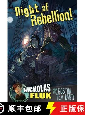 Night of Rebellion!: Nickolas Flux and the Boston Tea Party (Nickolas Flux History Chronicles) [9781476551500]