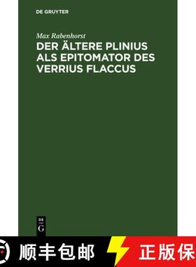 预订 Der AEltere Plinius ALS Epitomator Des Verrius Flaccus: Eine Quellenanalyse Des Siebenten Buches... [9783111255972]