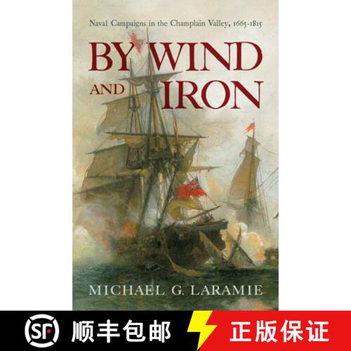 【3-4周达】精装 By Wind and Iron: Naval Campaigns in the Champlain Valley, 1665-1815 [9781594161988]