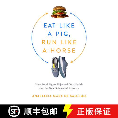 【3-4周达】精装 Eat Like a Pig, Run Like a Horse: How Food Fights Hijacked Our Health and the New Sci... [9781643138350]